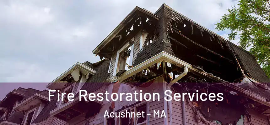  Fire Restoration Services Acushnet - MA