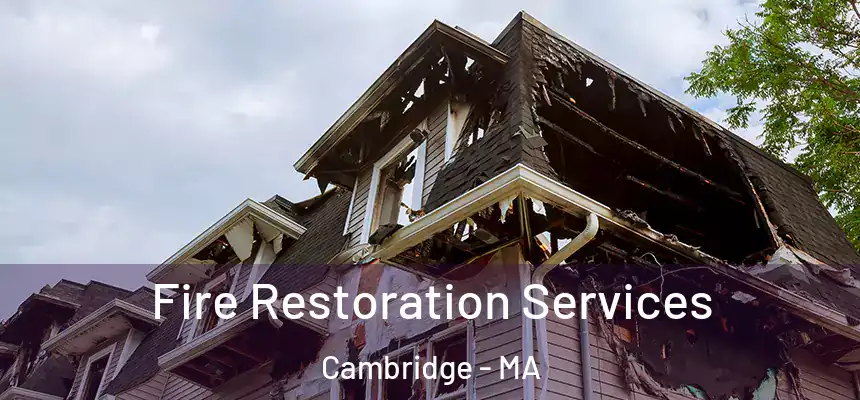  Fire Restoration Services Cambridge - MA