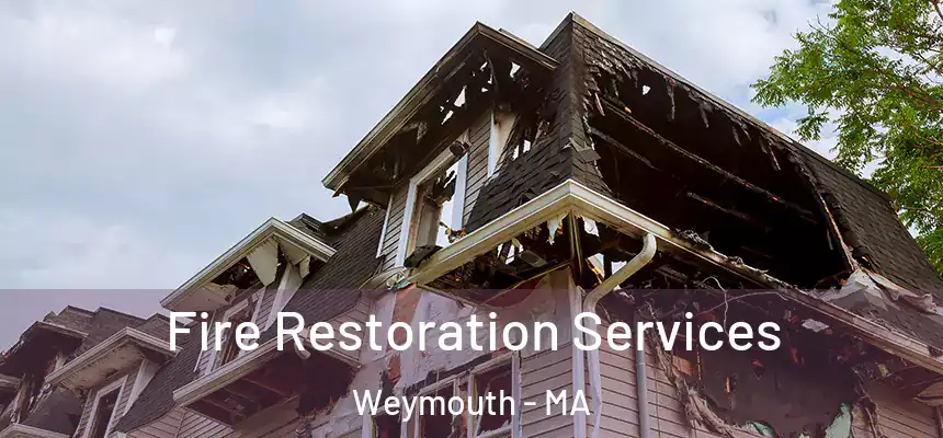  Fire Restoration Services Weymouth - MA